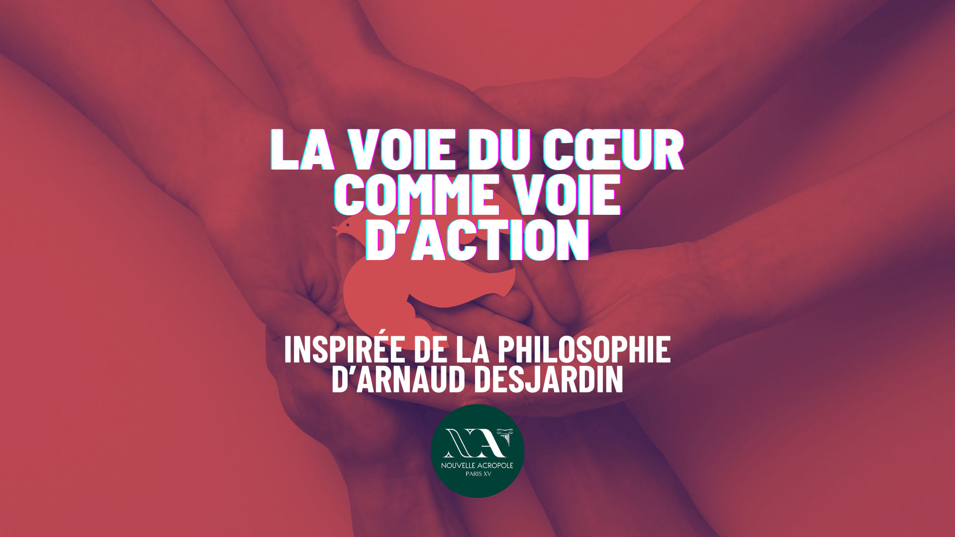 La Voie du Cœur comme voie d’action – inspirée de la philosophie d’Arnaud Desjardin. 